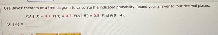 Solved Use Bayes' theorem or a tree diagram to calculate the | Chegg.com