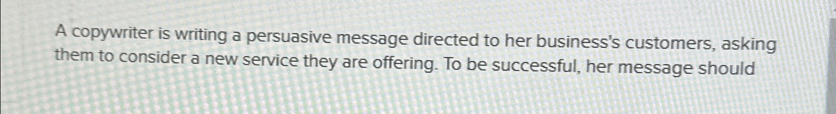 Solved A copywriter is writing a persuasive message directed | Chegg.com