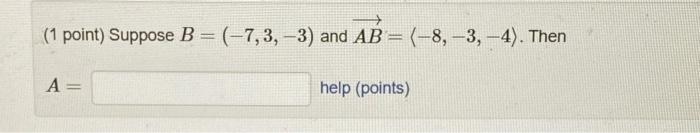 Solved (1 Point) Suppose B=(−7,3,−3) And AB= −8,−3,−4 . Then | Chegg.com