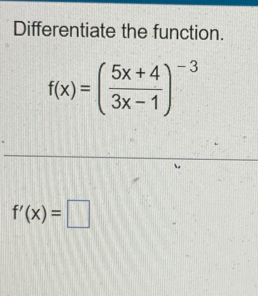 Solved Differentiate the function.f(x)=(5x+43x-1)-3f'(x)= | Chegg.com