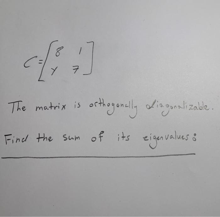 Solved 8 Y 7 The matrix is orthogonally diagonalizable