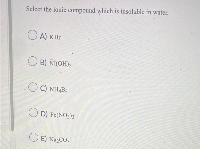 [Solved] Select the ionic compound which is insoluble in w