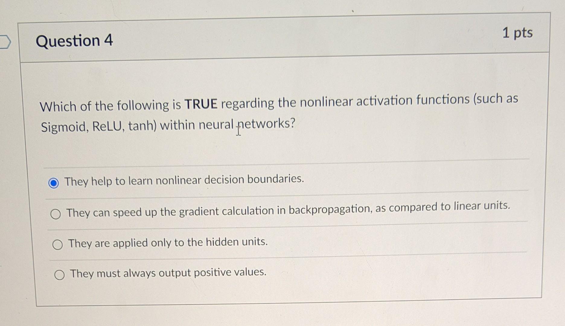 Which of the following is TRUE regarding the nonlinear activation functions (such as Sigmoid, ReLU, tanh) within neural netwo