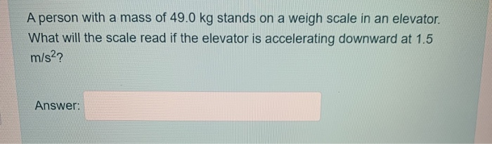 Solved A Person With A Mass Of 49.0 Kg Stands On A Weigh | Chegg.com