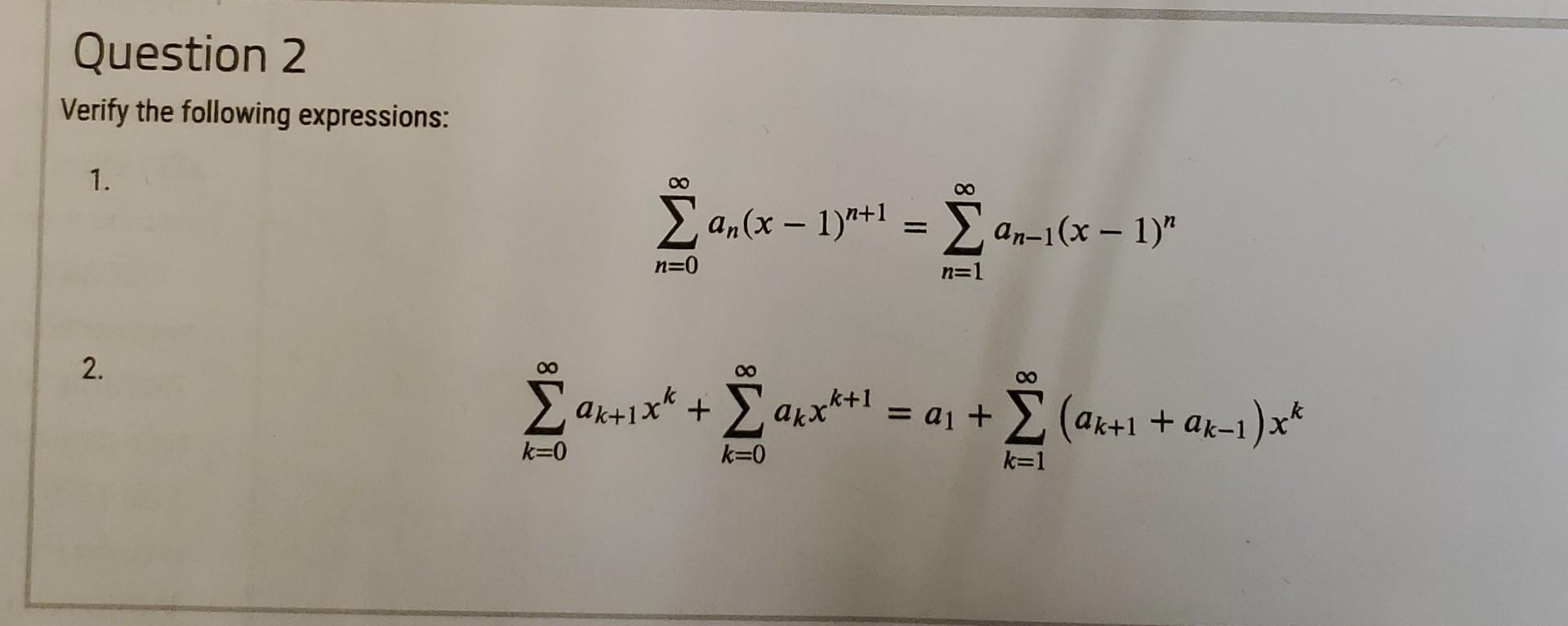 Verify the following expressions: 1. \[ \sum_{n=0}^{\infty} a_{n}(x-1)^{n+1}=\sum_{n=1}^{\infty} a_{n-1}(x-1)^{n} \] 2. \[ \s