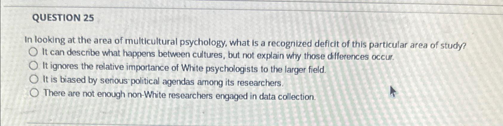 Solved QUESTION 25In looking at the area of multicultural | Chegg.com