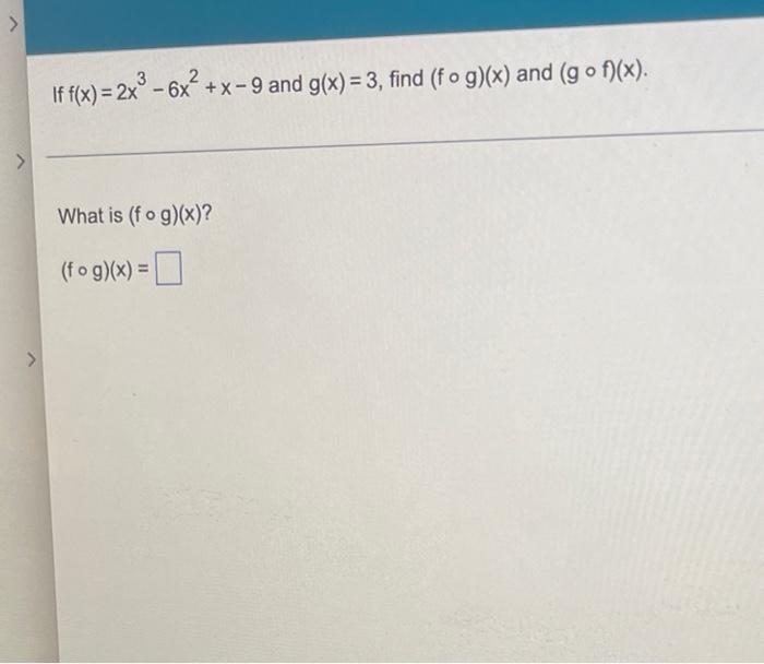 Solved If F X 2x2 6x X 9 And G X 3 Find Fog X