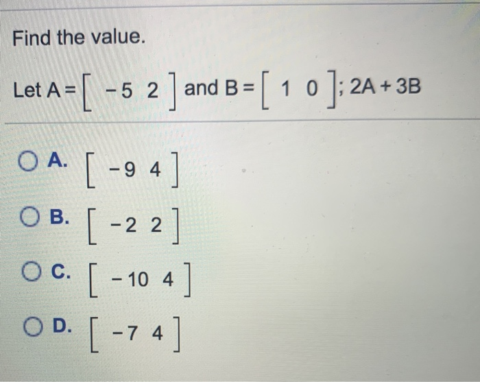 Solved Find the value. Let A = [ -5 2 ] and B=[ 1 0 ]: 24 + | Chegg.com