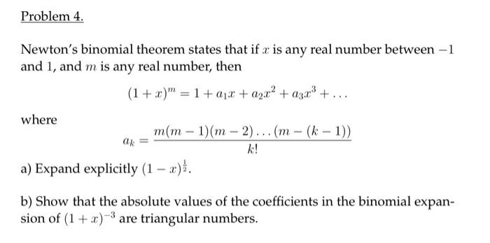 Solved Problem 4. Newton's binomial theorem states that if x | Chegg.com
