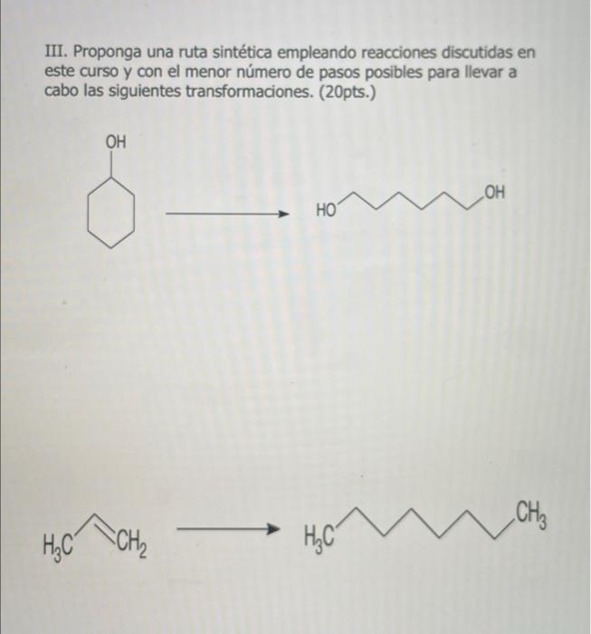 III. Proponga una ruta sintética empleando reacciones discutidas en este curso y con el menor número de pasos posibles para l