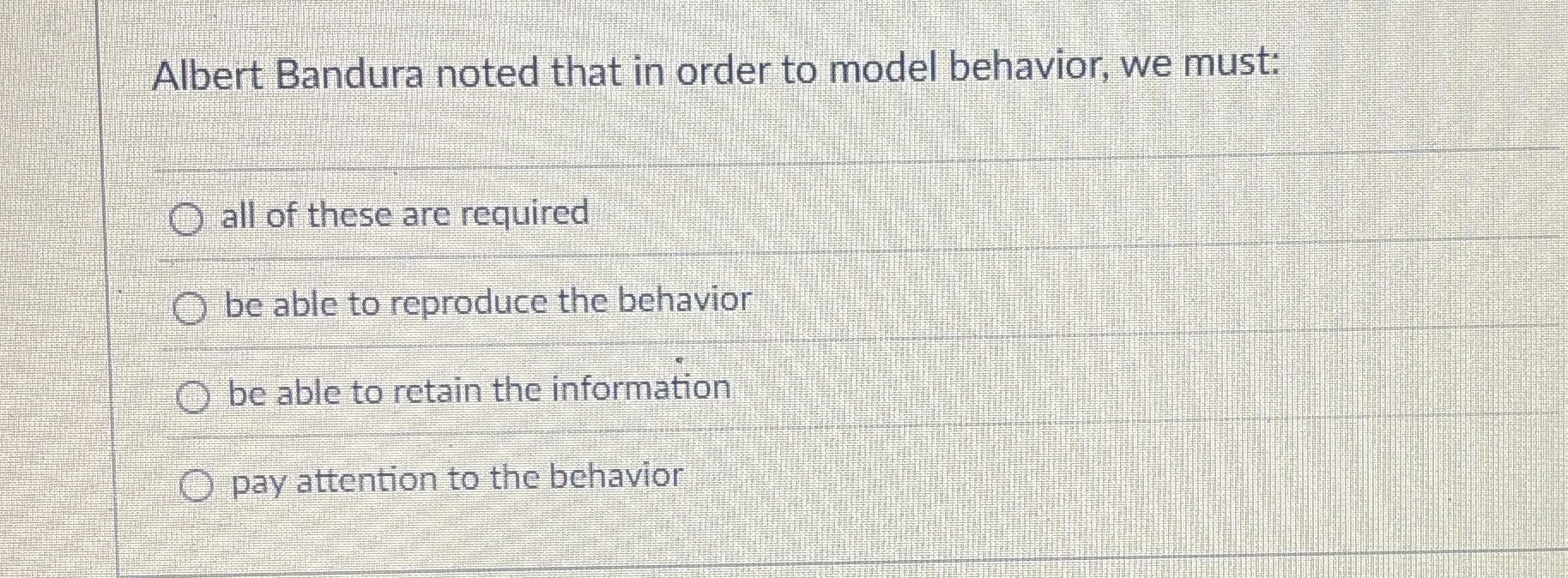 Solved Albert Bandura noted that in order to model behavior, | Chegg.com