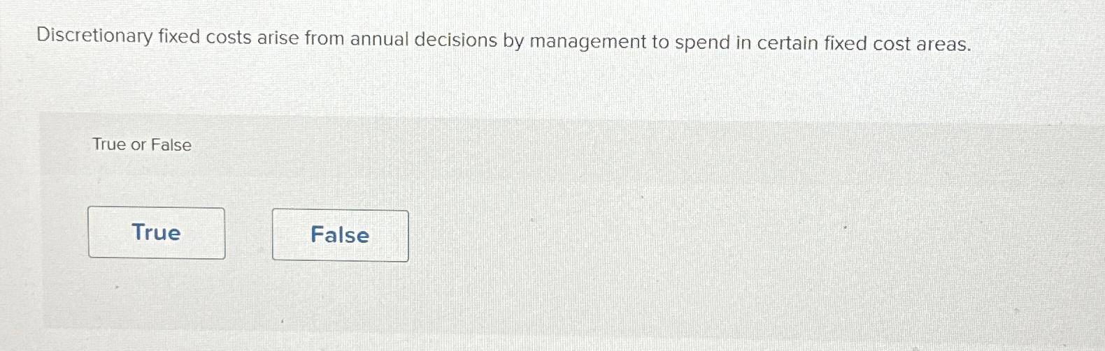 Solved Discretionary fixed costs arise from annual decisions