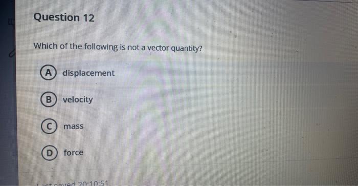 Solved Which of the following is not a vector quantity? | Chegg.com