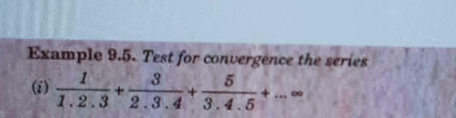 Solved Example 9.5. Test for convergence the series (i) | Chegg.com