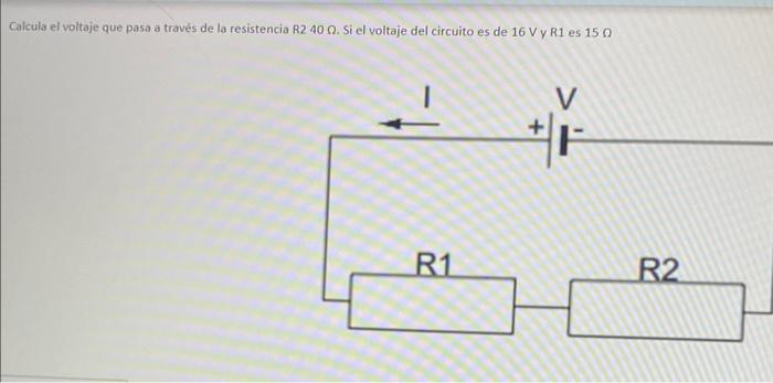 Calcula el voltaje que pasa a través de la resistencia R2 \( 40 \Omega \). Si el voltaje del circuito es de 16 V y R1 es \( 1