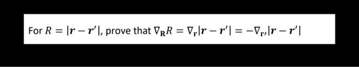 Solved R=∣r−r′∣, prove that ∇RR=∇r∣r−r′∣=−∇r∣r−r′∣ | Chegg.com