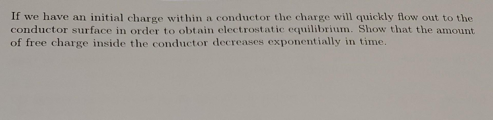 Solved If we have an initial charge within a conductor the | Chegg.com