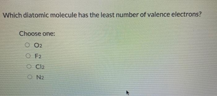 solved-which-diatomic-molecule-has-the-least-number-of-chegg