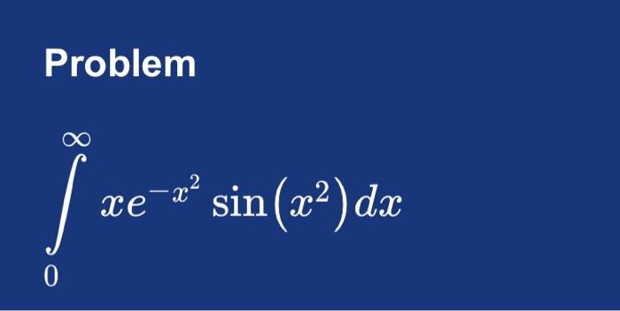 Solved ∫0∞xe−x2sin(x2)dx | Chegg.com