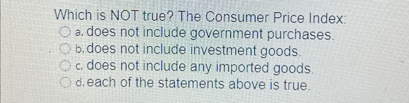Solved Which is NOT true? The Consumer Price Index:a. ﻿does | Chegg.com