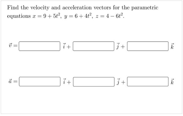 Solved Find the velocity and acceleration vectors for the | Chegg.com