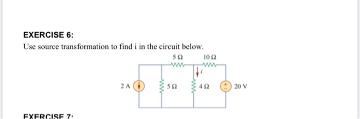 Solved EXERCISE 6: Use source transformation to find i in | Chegg.com
