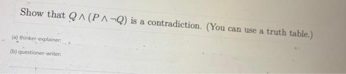 Solved Show that Q∧(P∧¬Q) is a contradiction. (You can use a | Chegg.com