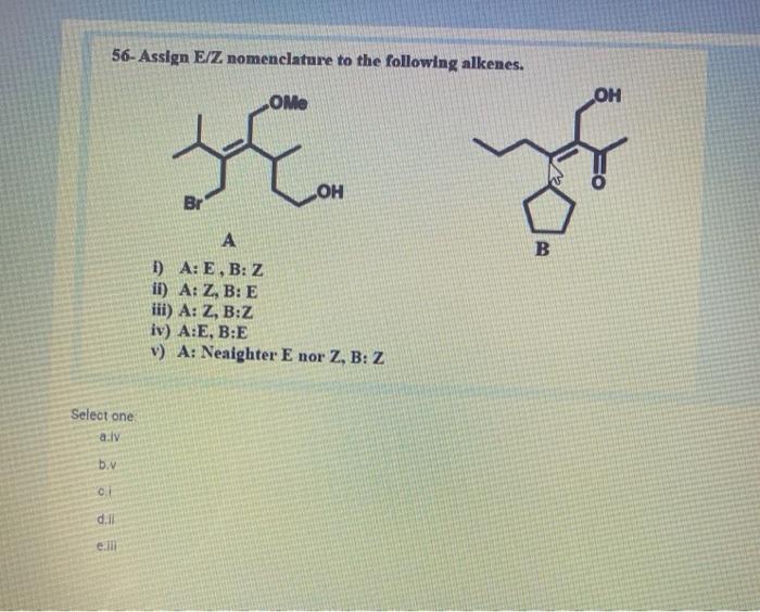 56 Assign E Z Nomenclature To The Following Chegg Com