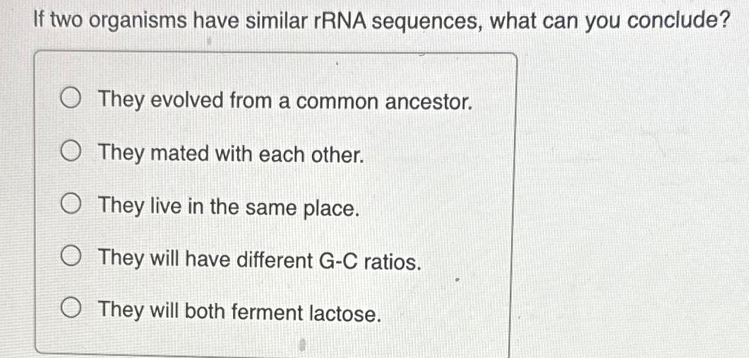Solved If two organisms have similar rRNA sequences, what | Chegg.com