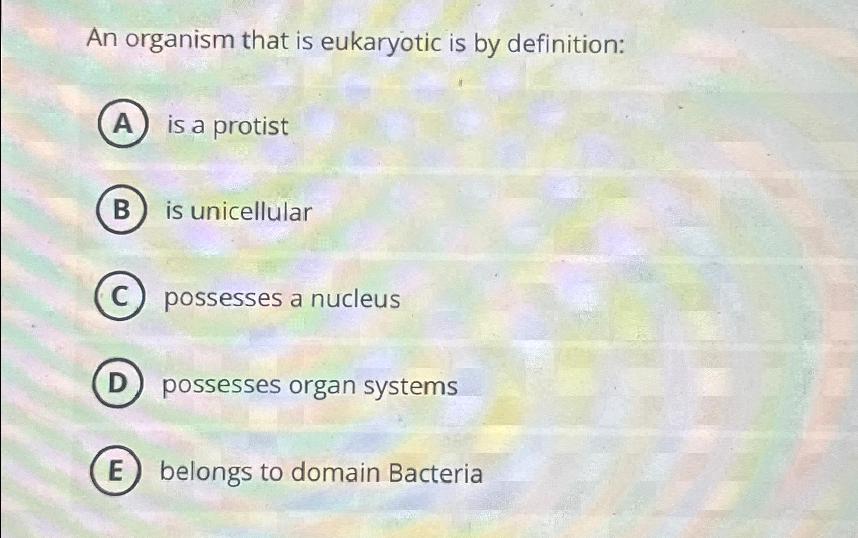 Solved An organism that is eukaryotic is by definition:is a | Chegg.com