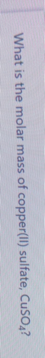 calculate the molar mass of copper ii sulfate pentahydrate cuso4 ∙ 5h2o