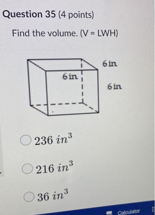 Find the volume. \( (\mathrm{V}=\mathrm{LWH}) \)
\( 236 \mathrm{in}^{3} \)
216 in \( ^{3} \)
\( 36 \mathrm{in}^{3} \)