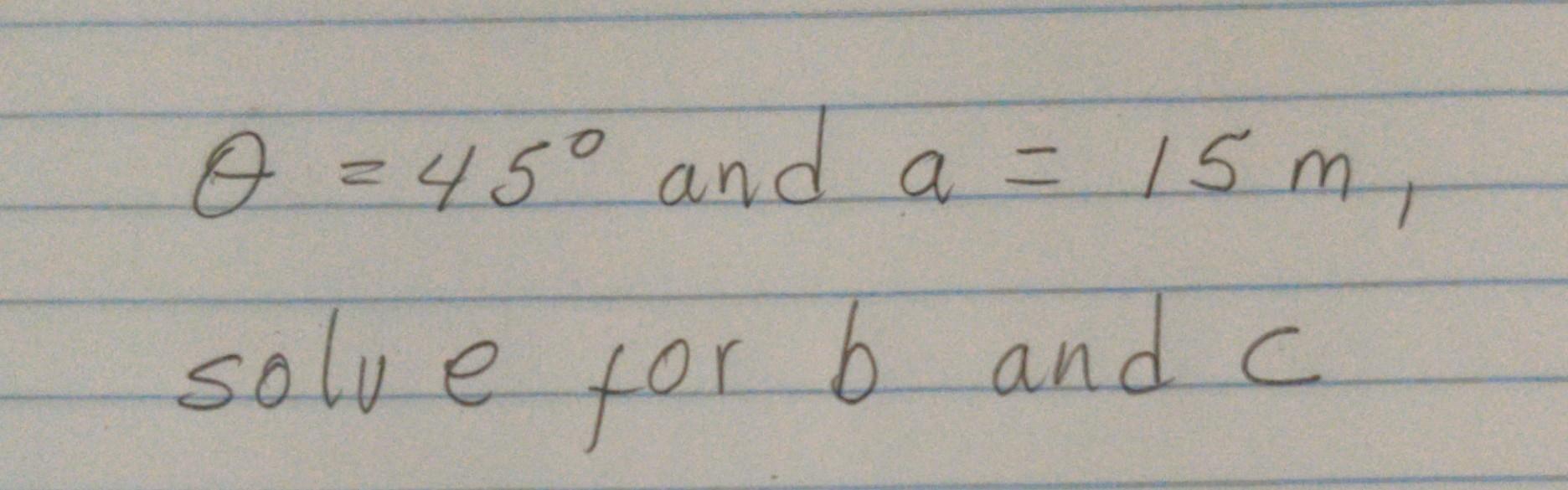 Solved θ=45∘ and a=15 m, solve for b and cθ=45∘ and a=15 m | Chegg.com