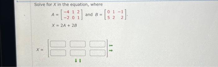 Solved Solve for X in the equation, where A=[−4−21021] and | Chegg.com