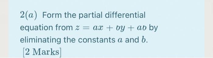 Solved 2(a) Form the partial differential equation from z = | Chegg.com