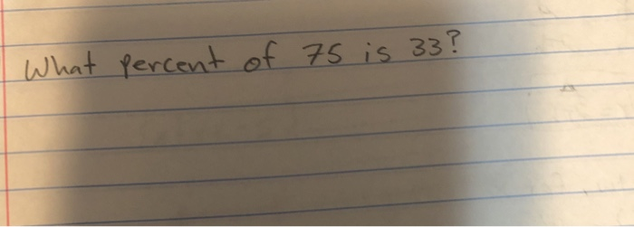 solved-what-percent-of-75-is-33-chegg