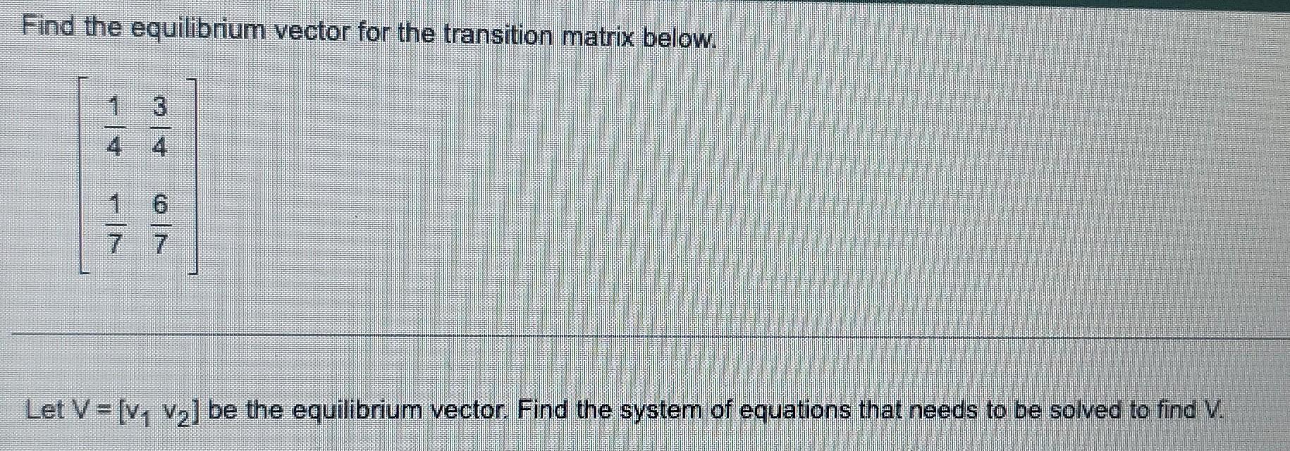 Solved Find the equilibrium vector for the transition matrix | Chegg.com
