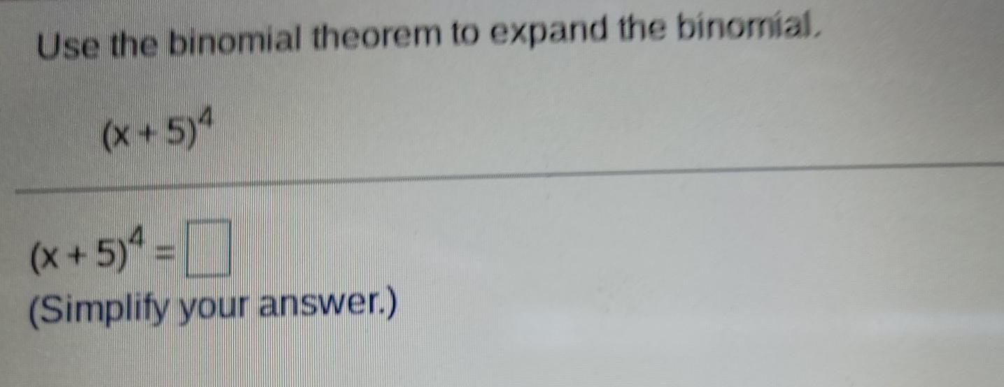 Solved Use the binomial theorem to expand the binomial, | Chegg.com