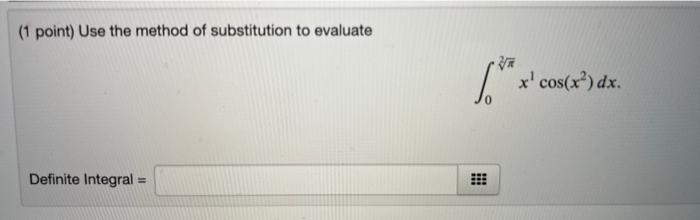 Solved (1 point) Use the method of substitution to evaluate | Chegg.com