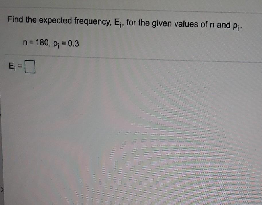 Solved Find the expected frequency, E. for the given values | Chegg.com