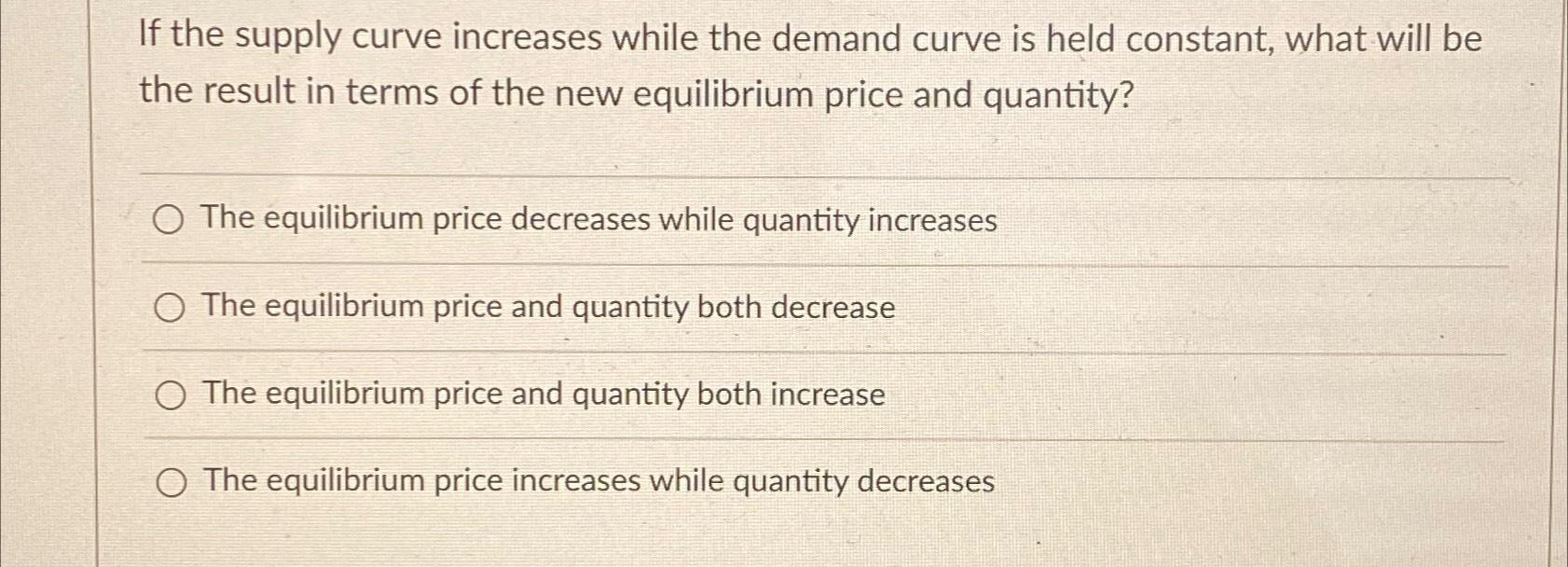 Solved If the supply curve increases while the demand curve | Chegg.com