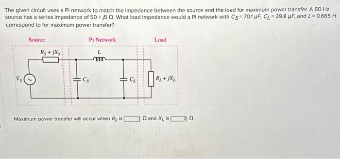 Solved The given circuit uses a Pi network to match the | Chegg.com