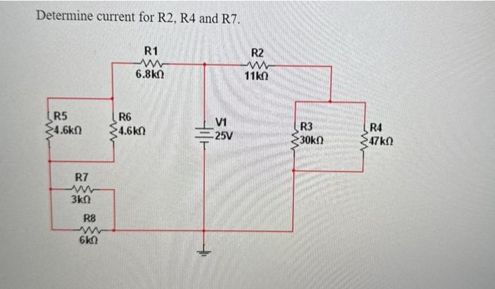 Determine current for R2, R4 and R7.