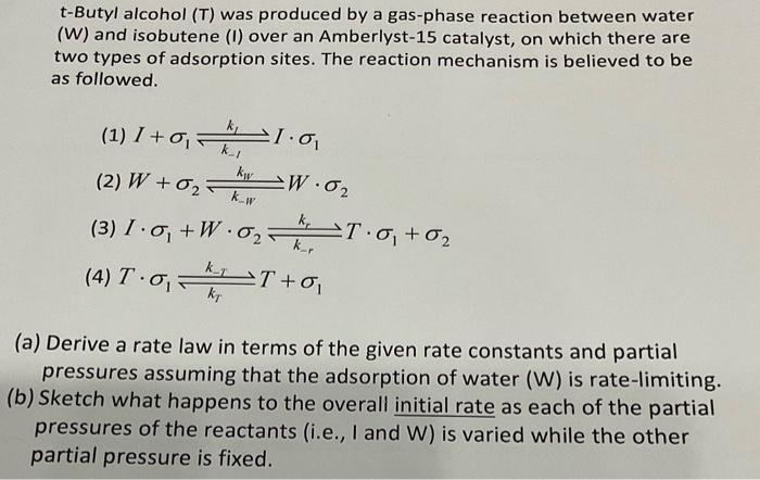 t-Butyl alcohol \( (T) \) was produced by a gas-phase reaction between water (W) and isobutene (I) over an Amberlyst-15 catal