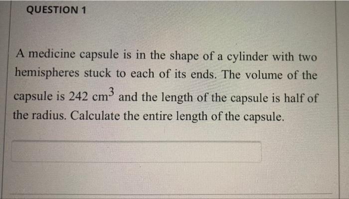 Solved QUESTION 1 A medicine capsule is in the shape of a | Chegg.com