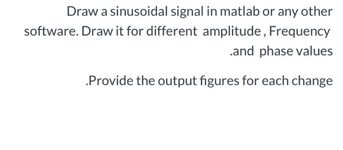 Solved Draw a sinusoidal signal in matlab or any other | Chegg.com