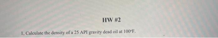 Solved 1, Calculate the density of a 25 API gravity dead oil | Chegg.com