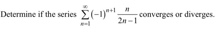 Solved n Determine if the series Σ(-1)*+1 ) converges or | Chegg.com