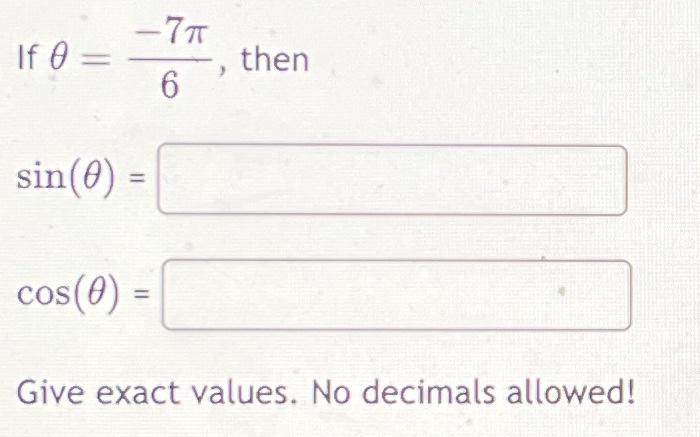 Solved If θ=6−7π, then sin(θ)=cos(θ)= Give exact values. No | Chegg.com