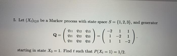 Solved 5. Let (X:)>o be a Markov process with state space S | Chegg.com
